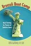 Broccoli Boot Camp: Basic Training for Parents of...