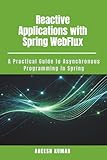 Reactive Applications with Spring WebFlux: A Practical...