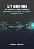 Data Engineering for Beginners to Professionals:...
