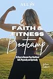 ALL IN Faith & Fitness Bootcamp: 35 Days to Become Your...