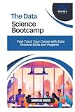 THE DATA SCIENCE BOOTCAMP: Fast-Track Your Career with...