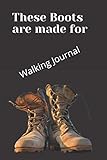 These Boots are Made for Walking Journal: Hiking...