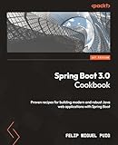 Spring Boot 3.0 Cookbook: Proven recipes for building...