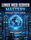Linux Web Server Mastery: Performance, Security, and...