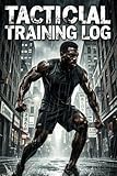 Tactical Fitness Training Log: First Responder Workout...