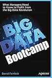 Big Data Bootcamp: What Managers Need to Know to Profit...