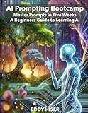 AI Prompting Bootcamp: Master Prompts in Five Weeks - A...